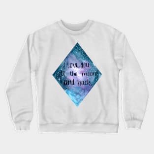 I Love you to the moon and back Watercolour Galaxy Crewneck Sweatshirt